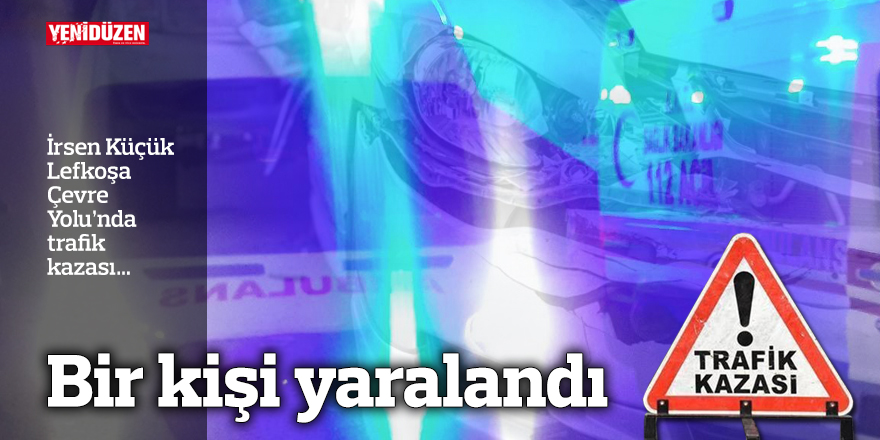 İrsen Küçük Lefkoşa Çevre Yolu’nda trafik kazası