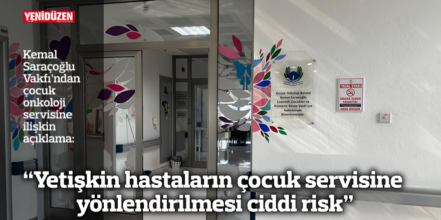 “Yetişkin hastaların çocuk servisine yönlendirilmesi ciddi risk”