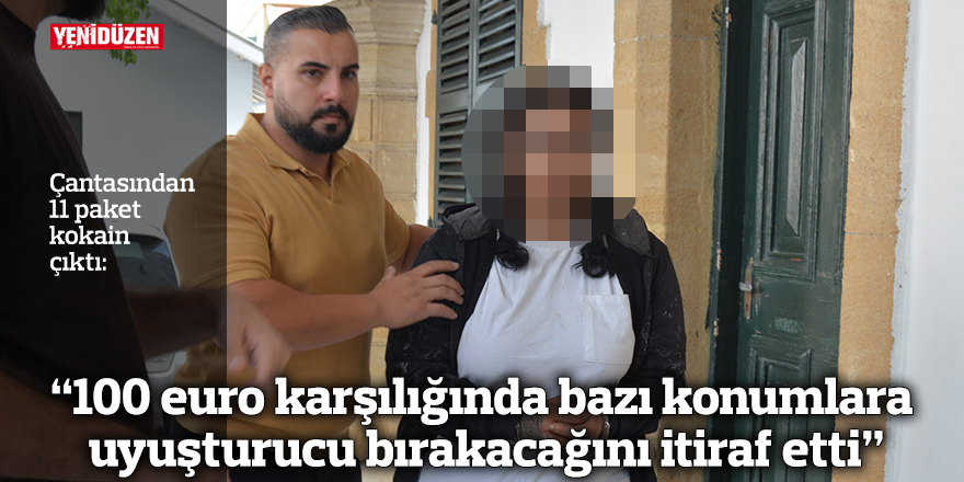 “100 euro karşılığında bazı konumlara uyuşturucu bırakacağını itiraf etti”