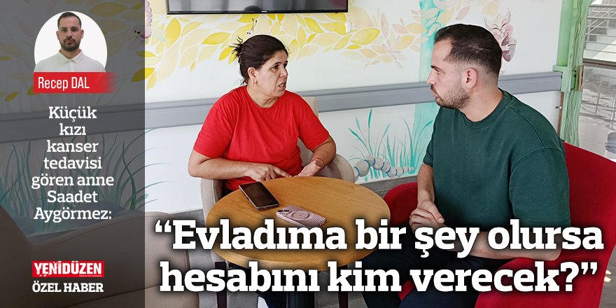 “Evladıma bir şey olursa hesabını kim verecek?”