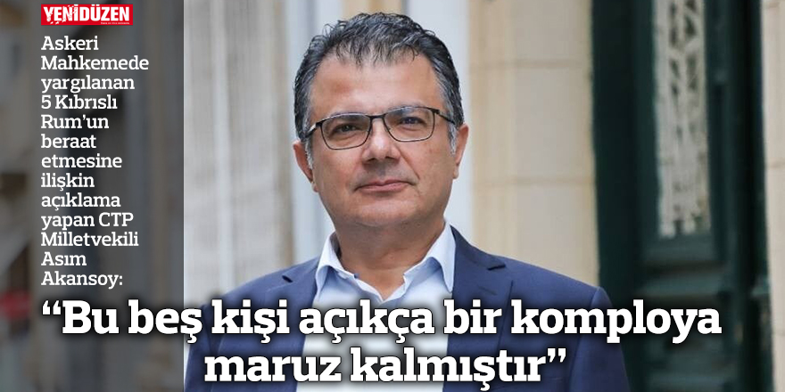 “Bu beş kişi açıkça bir komploya maruz kalmıştır”