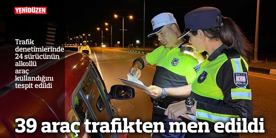 39 araç trafikten men edildi