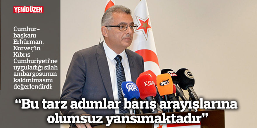 “Bu tarz adımlar bölgede kalıcı istikrar ve barış arayışlarına olumsuz yansımaktadır”