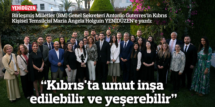 “Kıbrıs'ta umut inşa edilebilir ve yeşerebilir”