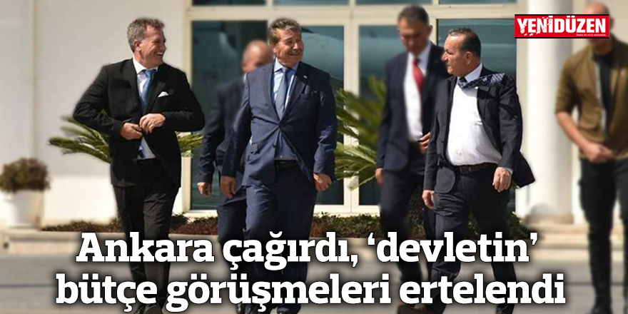 Ankara çağırdı, 'devletin' bütçe görüşmeleri ertelendi