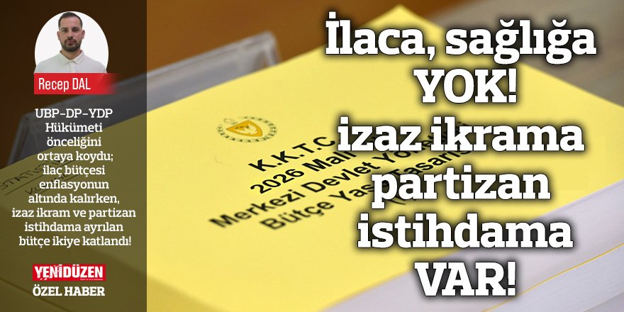 İlaca, sağlığa  YOK! izaz ikrama partizan istihdama VAR!