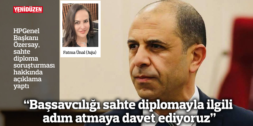 Özersay: "Başsavcılığı sahte diplomayla ilgili adım atmaya davet ediyoruz”