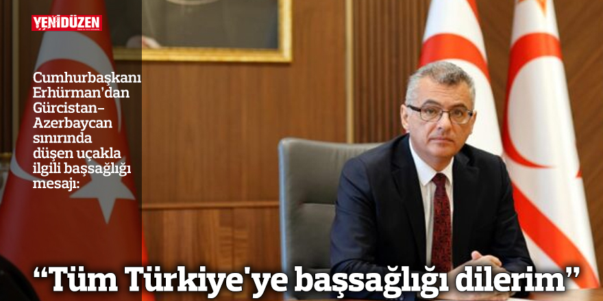 “Tüm Türkiye'ye başsağlığı dilerim”