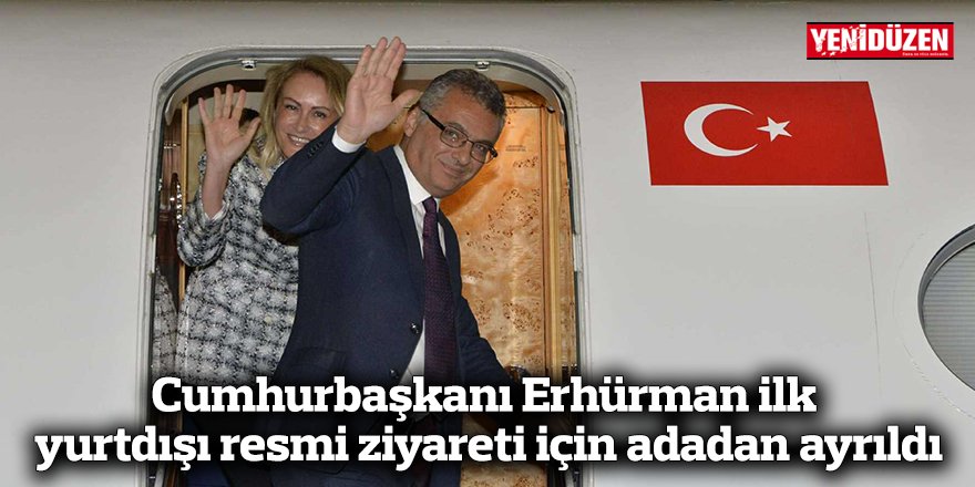 Cumhurbaşkanı Erhürman ilk yurtdışı resmi ziyareti için adadan ayrıldı