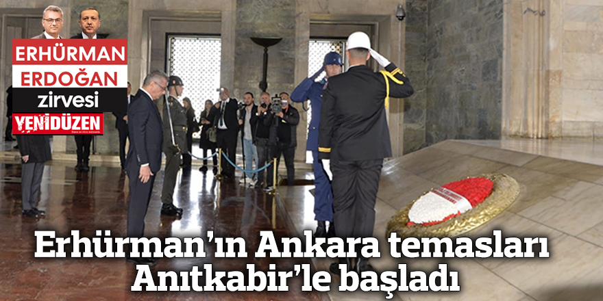 Erhürman’ın Ankara temasları Anıtkabir’le başladı