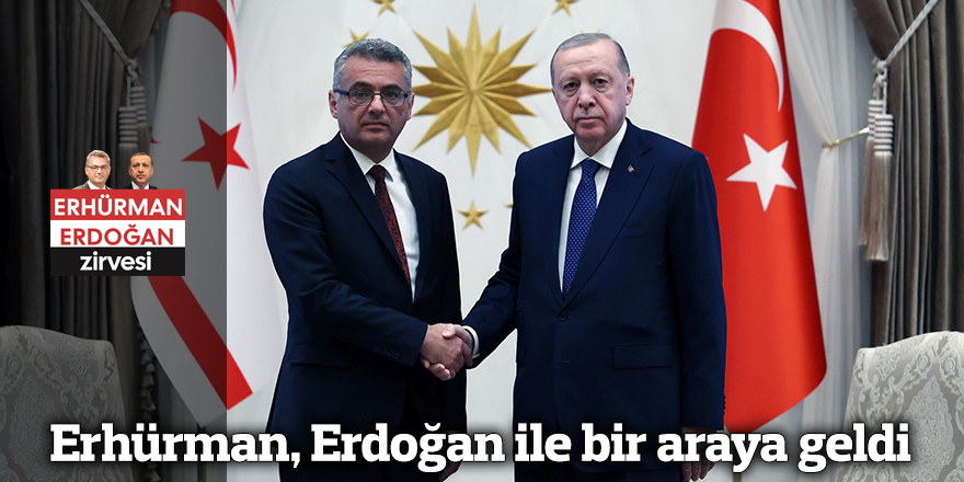 Erhürman ile Erdoğan bir araya geldi