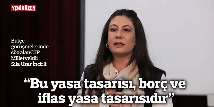 İncirli: “Bu yasa tasarısı, borç ve iflas tasarısıdır”