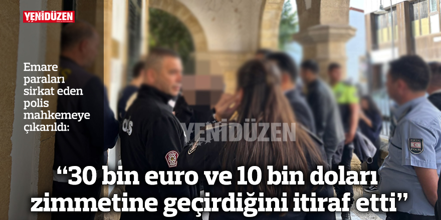 “30 bin euro ve 10 bin doları zimmetine geçirdiğini itiraf etti”