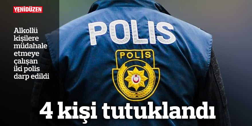 Polisi darp eden 4 kişi tutuklandı