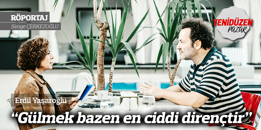 “Gülmek bazen en ciddi dirençtir”