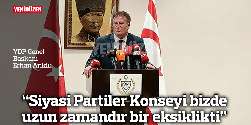 “Siyasi Partiler Konseyi bizde uzun zamandır bir eksiklikti”
