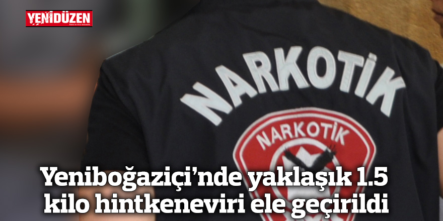 Yeniboğaziçi’nde yaklaşık 1.5 kilo hintkeneviri ele geçirildi