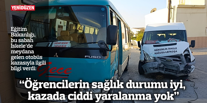 "Öğrencilerin sağlık durumu iyi, kazada ciddi yaralanma yok"
