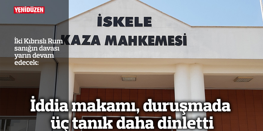 İddia makamı, duruşmada üç tanık daha dinletti