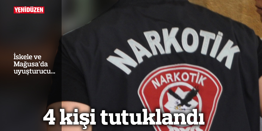 İskele ve Mağusa’da uyuşturucu, 4 kişi tutuklandı
