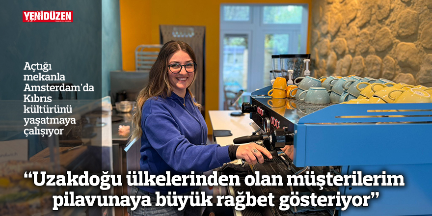 “Uzakdoğu ülkelerinden olan müşterilerim pilavunaya büyük rağbet gösteriyor”