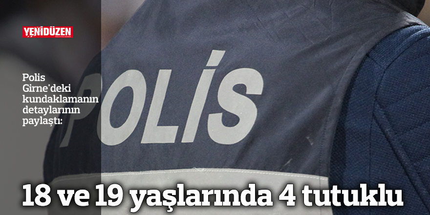 18 ve 19 yaşlarında 4 tutuklu