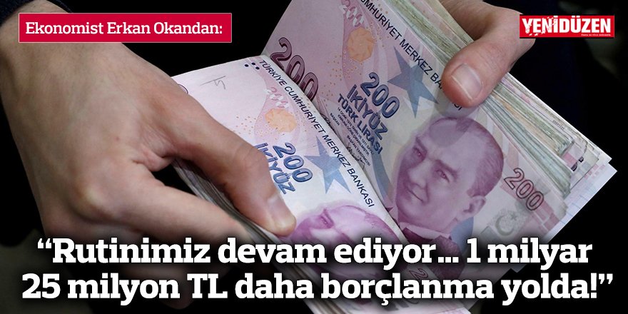 “Rutinimiz devam ediyor… 1 milyar 25 milyon TL daha borçlanma yolda!”