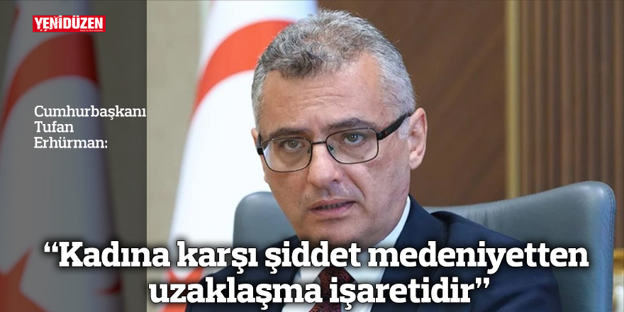 “Kadına karşı şiddet medeniyetten uzaklaşma işaretidir”
