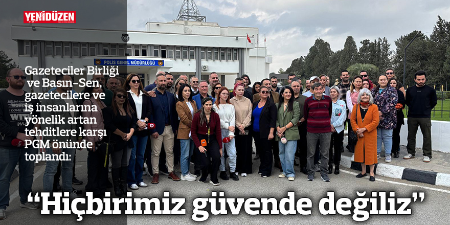“Hiçbirimiz güvende değiliz”