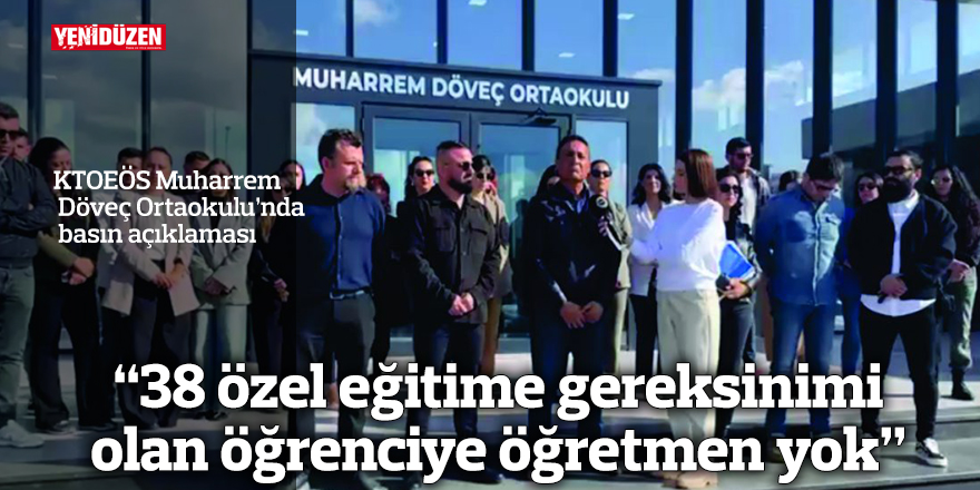 "38 özel eğitime gereksinimi olan öğrenciye öğretmen yok"