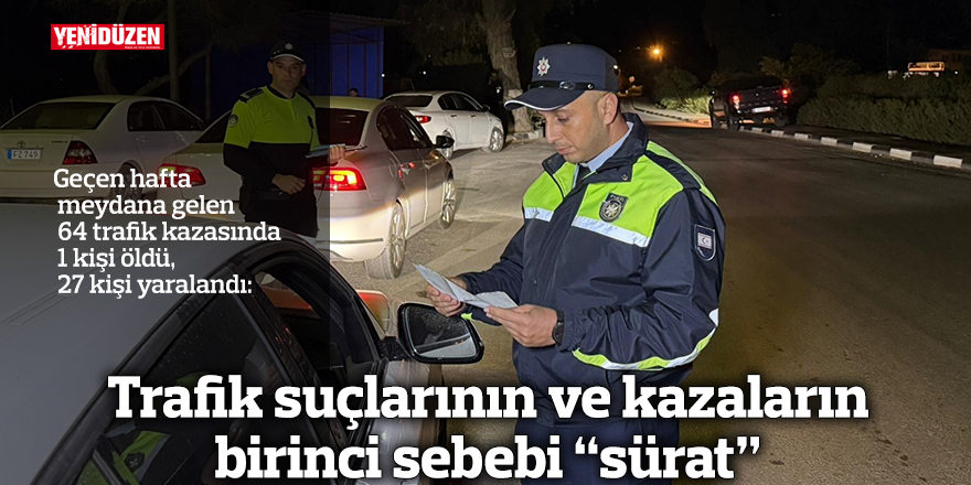 Trafik suçlarının ve kazaların birinci sebebi “sürat”