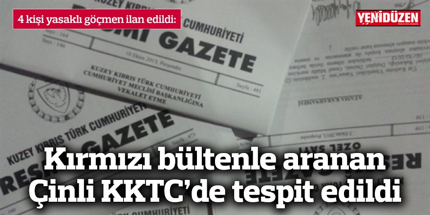Kırmızı bültenle aranan Çinli KKTC’de tespit edildi