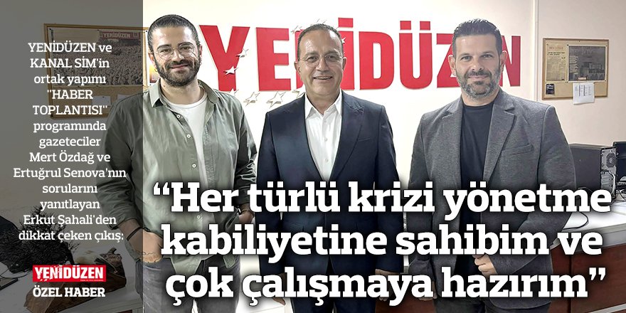“Her türlü krizi yönetme kabiliyetine sahibim ve çok çalışmaya hazırım”