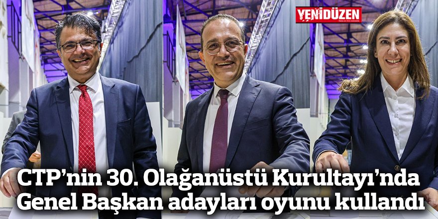 CTP’nin 30. Olağanüstü Kurultayı’nda Genel Başkan adayları oyunu kullandı