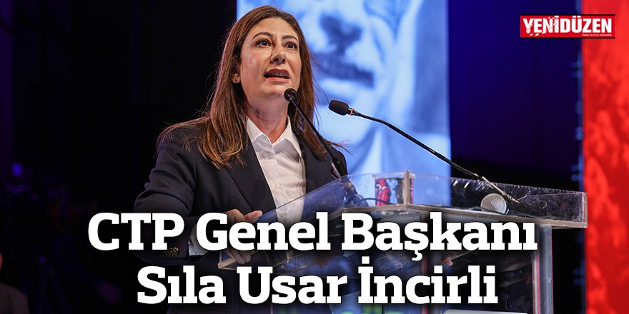 CTP Genel Başkanı Sıla Usar İncirli