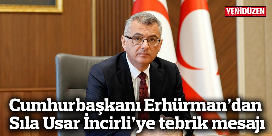 Cumhurbaşkanı Erhürman’dan Sıla Usar İncirli’ye tebrik mesajı