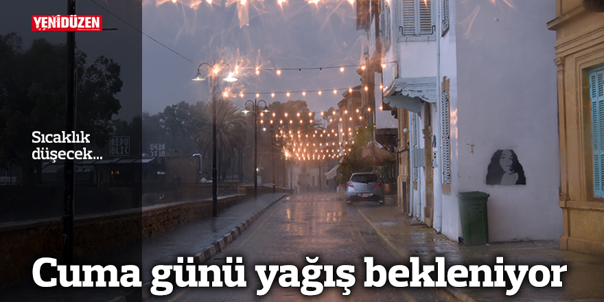 Cuma günü yağış bekleniyor