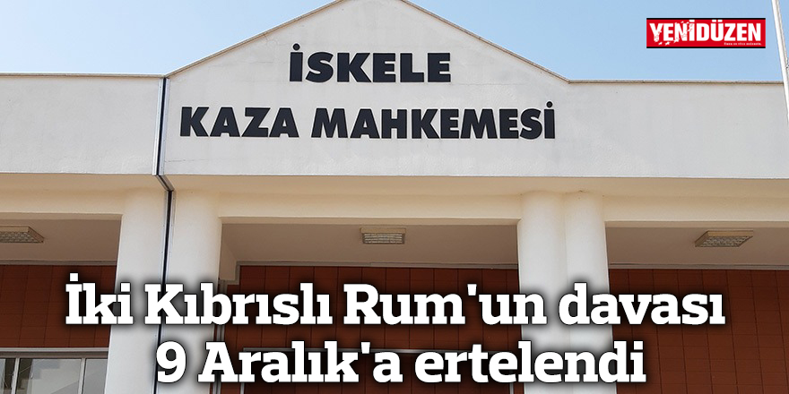 İki Kıbrıslı Rum'un davası 9 Aralık'a ertelendi