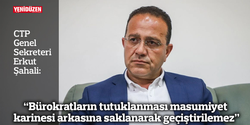 “Bürokratların tutuklanması masumiyet karinesi arkasına saklanarak geçiştirilemez”