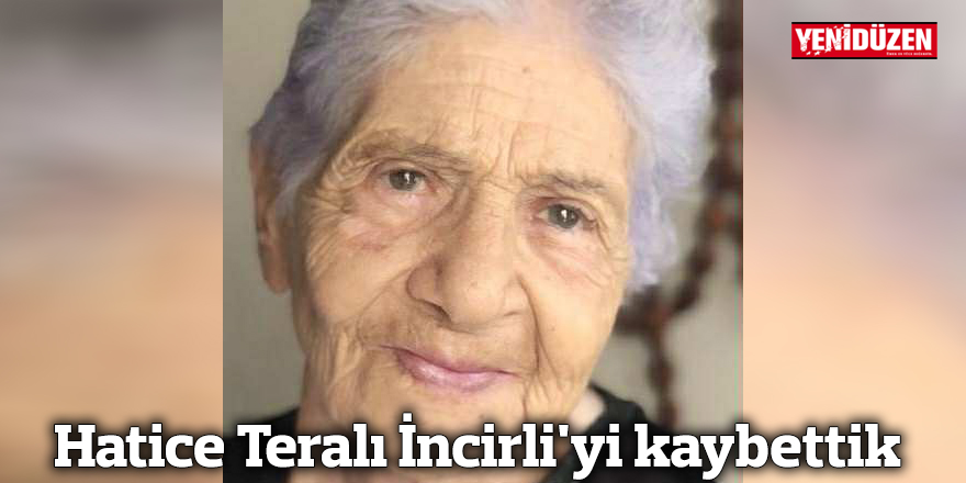 Hatice Teralı İncirli'yi kaybettik