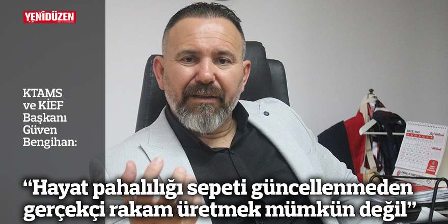 “Hayat pahalılığı sepeti güncellenmeden gerçekçi rakam üretmek mümkün değil”