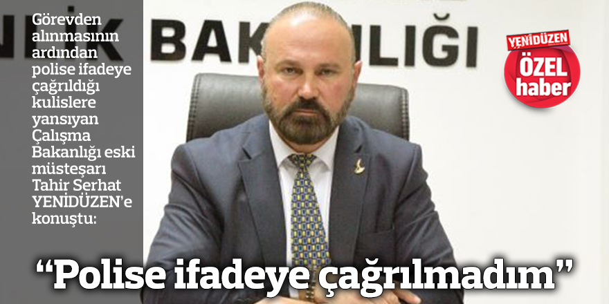 “Polise ifadeye çağrılmadım”