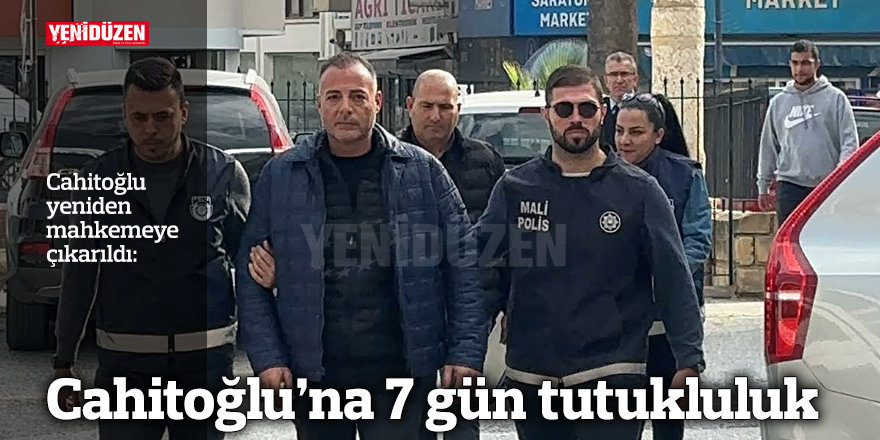Cahitoğlu'na 7 gün tutukluluk