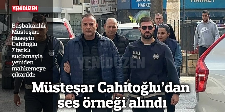 Müsteşar Cahitoğlu’dan ses örneği alındı