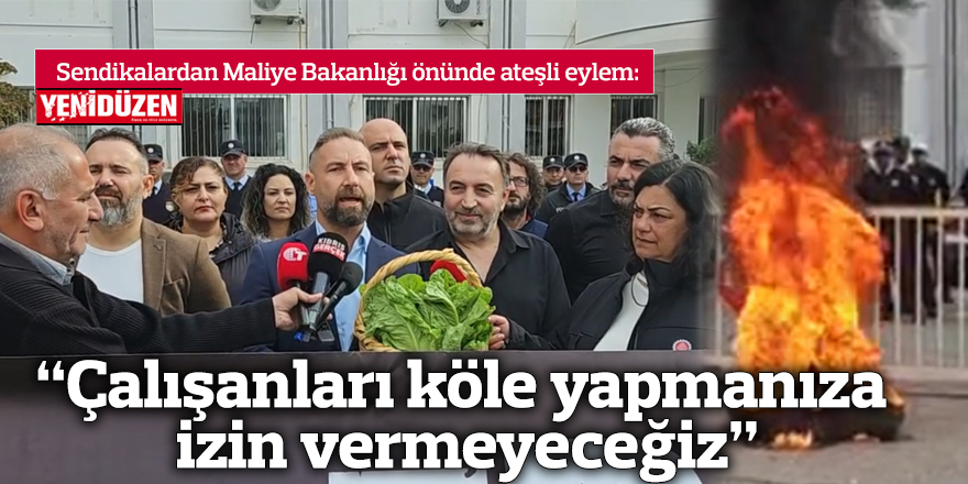 "Çalışanları köle yapmanıza izin vermeyeceğiz"