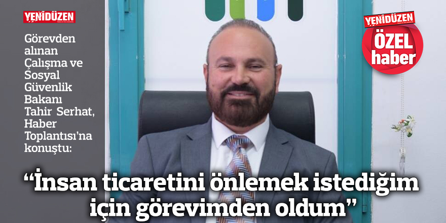 “İnsan ticaretini önlemek istediğim için görevimden oldum”