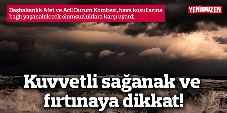 Kuvvetli sağanak ve fırtınaya dikkat!