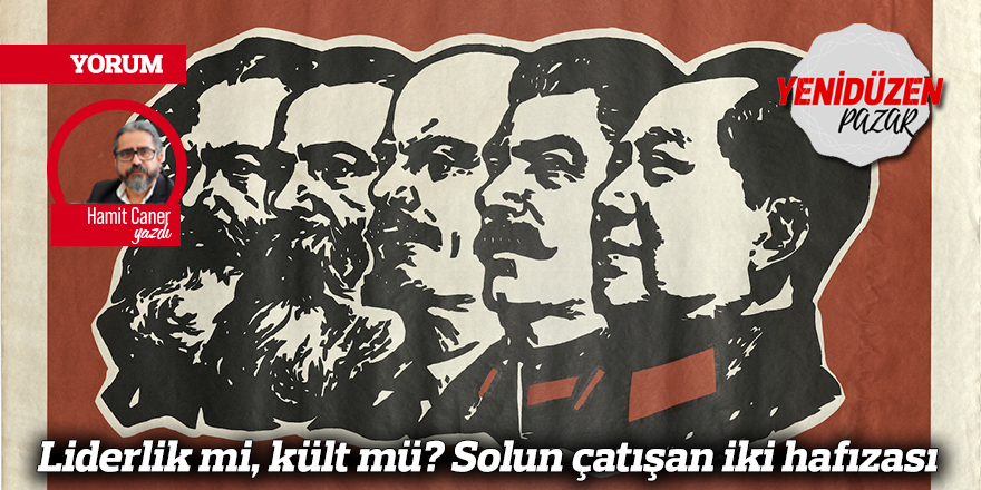 Liderlik mi, kült mü? Solun çatışan iki hafızası