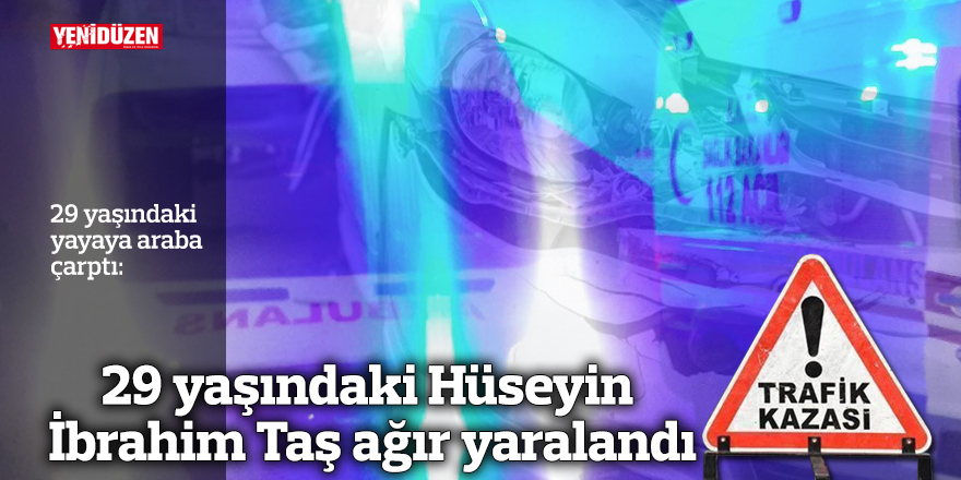 29 yaşındaki yayaya araba çarptı