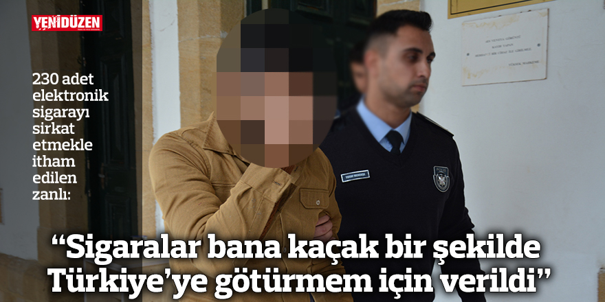 “Sigaralar bana kaçak bir şekilde Türkiye’ye götürmem için verildi”